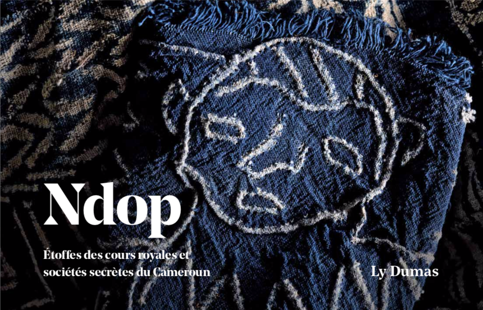 Ndop Book: Fabrics from the royal courts and secret societies of Cameroon